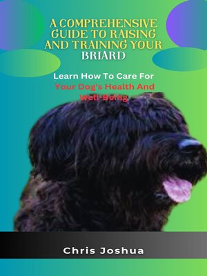 cover image of A COMPREHENSIVE GUIDE TO RAISING AND TRAINING YOUR BRIARD